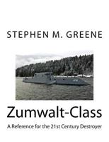 Zumwalt-Class: A Reference for the 21st Century Destroyer 1530777682 Book Cover