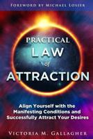 Practical Law of Attraction: Align Yourself with the Manifesting Conditions and Successfully Attract Your Desires 1792101910 Book Cover