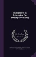 Immigrants in Industries. (in Twenty-Five Parts) 1354268814 Book Cover