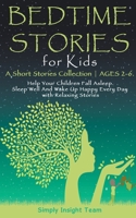 Bedtime Stories for Kids: A Short Stories Collection ● Ages 2-6. Help Your Children Fall Asleep. Sleep Well and Wake Up Happy Every Day wi B09KN2JWW6 Book Cover