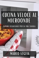 Cucina Veloce al Microonde: Sapori Istantanei per la Tua Tavola (Italian Edition) 1835595146 Book Cover