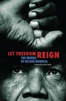 Let Freedom Reign': The Words of Nelson Mandela. 1566568005 Book Cover