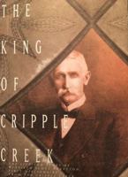 The King of Cripple Creek: The Life and Times of Winfield Scott Stratton, First Millionaire from the Cripple Creek Gold Strike 1884003044 Book Cover