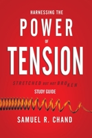 Harnessing the Power of Tension - Study Guide: Stretched but Not Broken 1950718700 Book Cover