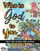 Who Is GOD To You: Bible Verse Coloring Book For Adult | Call On His Name When You Coloring. (Christian coloring book) B085RRT8GK Book Cover