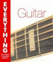 Playing the Guitar (Everything You Need to Know About...) 0715320564 Book Cover