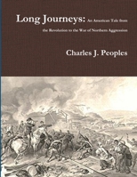 Long Journeys: An American Tale from the Revolution to the War of Northern Aggression 1387039547 Book Cover