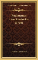 Rudimentos Concionatorios (1708) 1120696437 Book Cover