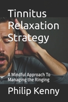 Tinnitus Relaxation Strategy: A Mindful Approach To Managing the Ringing B0DXLBZPQJ Book Cover