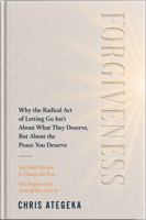 Forgiveness: Why the Radical Act of Letting Go Isn't About What They Deserve, But About the Peace You Deserve. B0H7RF8MC5 Book Cover