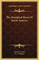 The Aboriginal Races Of North America 1314156667 Book Cover