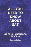 ALL YOU NEED TO KNOW ABOUT THE SAT: WRITING, LANGUAGE & READING 1652225064 Book Cover