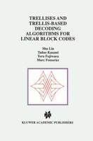 Trellises and Trellis-Based Decoding Algorithms for Linear Block Codes (The Springer International Series in Engineering and Computer Science) 0792381513 Book Cover