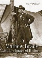 Mathew Brady and the Image of History 1588341437 Book Cover