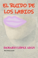 El ruido de los labios: Más tristezas que abrir B0F6CV4H88 Book Cover