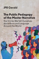 The Public Pedagogy of the Master Narrative: The Stories We Tell Ourselves about Race and Language Around the World 1800419392 Book Cover