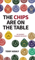 The Chips Are on the Table: My Journey Towards Recovery 1039140769 Book Cover