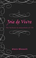 Joie de Vivre: The Formula to Enjoyment of Life 1477292322 Book Cover