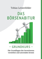 Das Börsenabitur - Grundkurs: Die Grundlagen des Investierens verstehen und anwenden lernen (German Edition) 3756280799 Book Cover