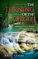 The Turning of the Circle: Embracing Nature's Wisdom for Purposeful Living B0H312275W Book Cover