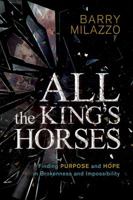 All the King's Horses: Finding Purpose and Hope in Brokenness and Impossibility 1629984191 Book Cover