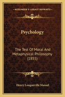 Psychology, The Test Of Moral And Metaphysical Philosophy: An Inaugural Lecture Delivered In Magdalen College, October 23, 1855, Issues 1-14 1178997987 Book Cover