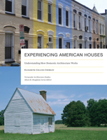 Experiencing American Houses: Understanding How Domestic Architecture Works 1621904415 Book Cover