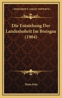 Die Entstehung Der Landeshoheit Im Breisgau (1904) 1161084010 Book Cover
