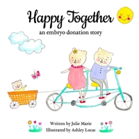 Happy Together, an embryo donation story 1733357246 Book Cover