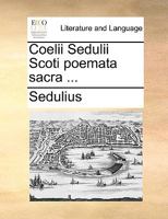 Coelii Sedulii Scoti poemata sacra ... 1140908855 Book Cover