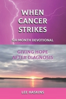 When Cancer Strikes: Six-Month Devotional Giving Hope After Diagnosis B0CPMBMFXF Book Cover