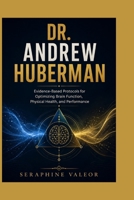 DR. ANDREW HUBERMAN: Evidence-Based Protocols for Optimizing Brain Function, Physical Health, and Performance B0HDDGKG3R Book Cover