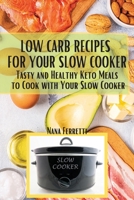 Low Carb Recipes For Your Slow Cooker: Tasty And Healthy Keto Meals To Cook With Your Slow Cooker 1801135975 Book Cover