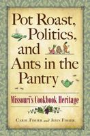 Pot Roast, Politics, and Ants in the Pantry: Missouri's Cookbook Heritage 0826217915 Book Cover