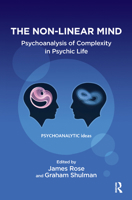 The Non-Linear Mind: Psychoanalysis of Complexity in Psychic Life (The Psychoanalytic Ideas Series) 1782204334 Book Cover