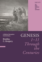 Genesis 1-11 Through the Centuries: A Biblical Reception Commentary (The Bible Through the Centuries) 0567729842 Book Cover