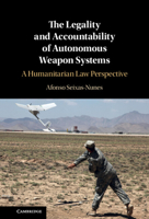 The Legality and Accountability of Autonomous Weapon Systems: A Humanitarian Law Perspective 1316514838 Book Cover