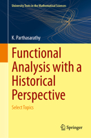 Functional Analysis with a Historical Perspective: Select Topics (University Texts in the Mathematical Sciences) 9819588472 Book Cover