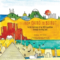 From Cairo to Beirut: In the Footsteps of an 1839 Expedition Through the Holy Land 163405024X Book Cover