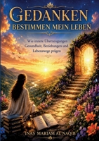 Gedanken bestimmen mein Leben: Wie innere Überzeugungen Gesundheit, Beziehungen und Lebenswege prägen (German Edition) 3696386960 Book Cover