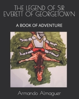 THEL EGEND OF SIR EVERETT OF GEORGETOWN: A BOOK OF ADVENTURE B0C4X6RBR9 Book Cover