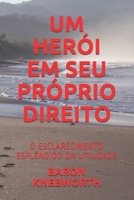 UM HERÓI EM SEU PRÓPRIO DIREITO: O ESCLARECIMENTO ESPLÊNDIDO DA UTILIDADE (Portuguese Edition) B085RR61RJ Book Cover