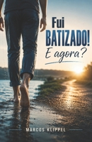 Fui Batizado! E agora?: Um guia prático para permanecer firme na fé, vencer as primeiras dificuldades e crescer em Cristo (Portuguese Edition) B0H9B5RQQ5 Book Cover