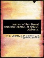Memoir of Rev. Daniel Holbrook Gillette, of Mobile, Alabama. 1016546203 Book Cover