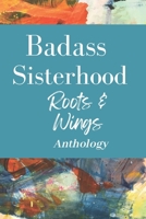 Badass Sisterhood: Roots & Wings Anthology B0DRD7QLF3 Book Cover