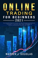 Online Trading For Beginners 2021: The Simplified Beginner's Guide, with Best Strategies and Advanced Techniques, to Winning Trade Plans, Conquering the Markets, and Becoming a Successful Day Trader 1801324034 Book Cover