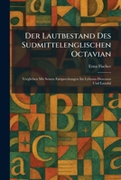 Der Lautbestand Des Sudmittelenglischen Octavian: Verglichen Mit Seinen Entsprechungen Im Lybeaus Desconus Und Launfal (German Edition) 1025599152 Book Cover