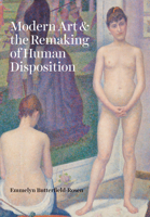 Modern Art and the Remaking of Human Disposition 022674504X Book Cover