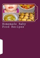 Homemade Baby Food Recipes: How to Make Homemade Baby Food Recipes for Naturally Healthy Babies 1494969785 Book Cover