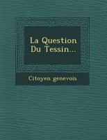 La Question Du Tessin... 1249526663 Book Cover